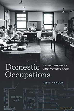 Domestic Occupations: Spatial Rhetorics and Women's Work (Studies in Rhetorics and Feminisms) - Jessica Enoch [KSIĄŻKA]