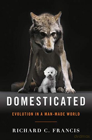 Domesticated - Evolution in a Man-Made World - Richard C. Francis [KSIĄŻKA]