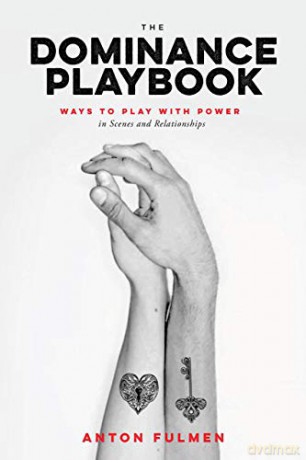 Dominance Playbook, The: Ways to Play With Power in Scenes and Relationships - Anton Fulmen [KSIĄŻKA]