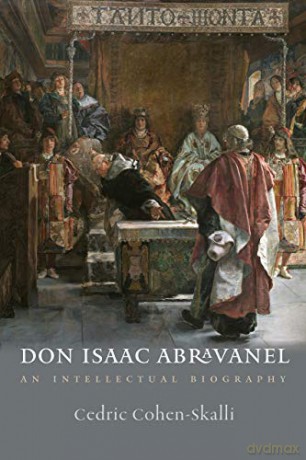 Don Isaac Abravanel - An Intellectual Biography (Tauber Institute for the Study of European Jewry) - Cedric Cohen-skalli [KSIĄŻKA]