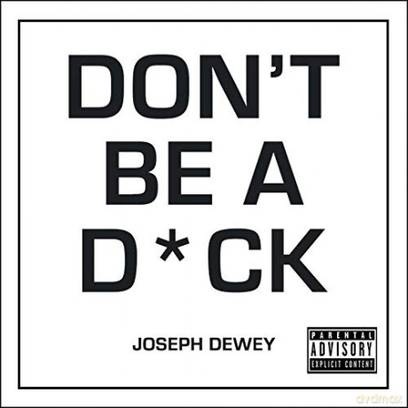 Don't Be a D*ck: A Self-Help Guide to Being F*cking Awesome - Joseph Dewey [KSIĄŻKA]