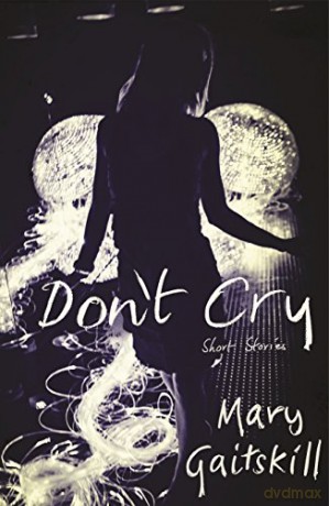 Don't Cry: Mary Gaitskill - Mary Gaitskill [KSIĄŻKA]