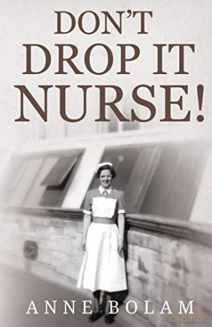 Don't Drop it Nurse! - Anne Bolam [KSIĄŻKA]