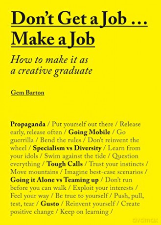 Don't Get a Job...Make a Job: How to make it as a creative graduate - Gem Barton [KSIĄŻKA]