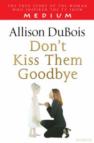 Don't Kiss Them Goodbye - Allison DuBois [KSIĄŻKA]