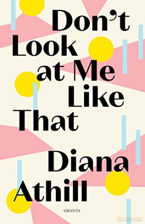 Don't Look At Me Like That (Granta Editions) - Diana Athill [KSIĄŻKA]