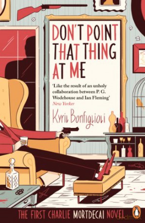 Don't Point That Thing at Me: The First Charlie Mortdecai Novel - Kyril Bonfiglio [KSIĄŻKA]