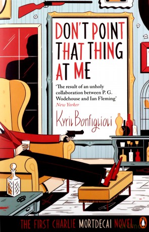 Don't Point That Thing at Me: The First Charlie Mortdecai Novel - Kyril Bonfiglio [KSIĄŻKA]