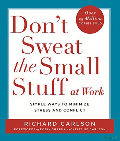 Don't Sweat the Small Stuff at Work: Simple ways to Keep the Little Things from Overtaking Your Life - Richard Carlson [KSIĄŻKA]