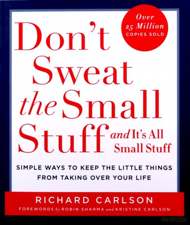 Don't Sweat the Small Stuff: Simple ways to Keep the Little Things from Overtaking Your Life: Simple Ways to Keep the Little Things from Taking Over Your Life - Richard Carlson [KSIĄŻKA]