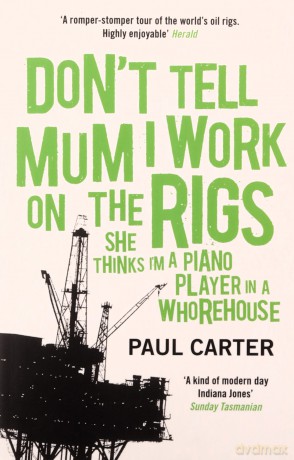 Don't Tell Mum I Work on the Rigs: (She Thinks I'm a Piano Player in a Whorehouse) - Paul Carter [KSIĄŻKA]