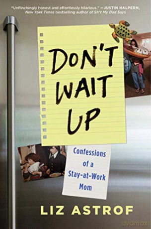 Don't Wait Up: Confessions of a Stay-At-Work Mom - Liz Astrof [KSIĄŻKA]