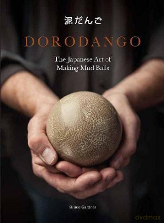 Dorodango: The Japanese Art of Making Mud Balls - Bruce Gardner [KSIĄŻKA]