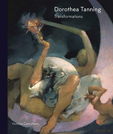 Dorothea Tanning: Transformations: Art and Life - Victoria Carruthers [KSIĄŻKA]