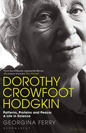 Dorothy Crowfoot Hodgkin: Patterns, Proteins and Peace: A Life in Science - Georgina Ferry [KSIĄŻKA]