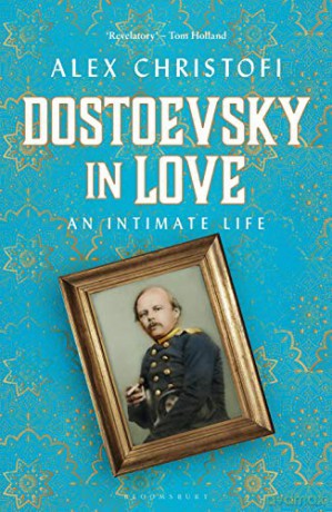 Dostoevsky in Love: An Intimate Life - Alex Christofi [KSIĄŻKA]