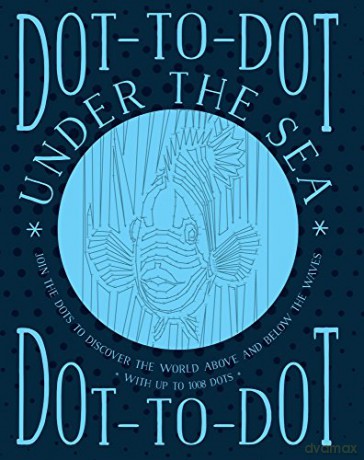 Dot-to-Dot Under the Sea: Join the Dots to Discover the World Below the Waves and on the High Seas - Jeni Child [KSIĄŻKA]