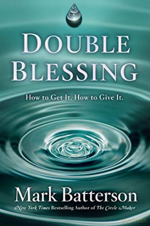 Double Blessing: How to Get It. How to Give It. - Mark Batterson [KSIĄŻKA]