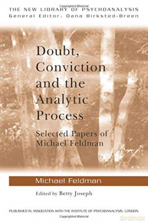 Doubt, Conviction and the Analytic Process: Selected Papers of Michael Feldman (New Library of Psychoanalysis) - Michael Feldman [KSIĄŻKA]