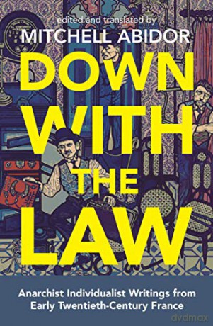 Down With The Law: Anarchist Individualist Writings from Early Twentieth-Century France - Mitchell Abidor [KSIĄŻKA]
