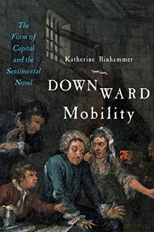 Downward Mobility: The Form of Capital and the Sentimental Novel - Katherine Binhammer [KSIĄŻKA]