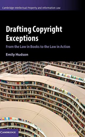 Drafting Copyright Exceptions: From the Law in Books to the Law in Action: 51 (Cambridge Intellectual Property and Information Law, Series Number 51) - Emily Hudson [KSIĄŻKA]