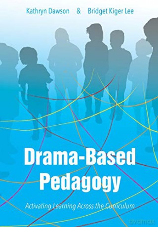 Drama-Based Pedagogy: Activating Learning Across the Curriculum (IB - Theatre in Education) - Bridget Kiger Lee [KSIĄŻKA]