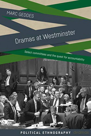 Dramas at Westminster: Select committees and the quest for accountability (Political Ethnography) - Marc Geddes [KSIĄŻKA]