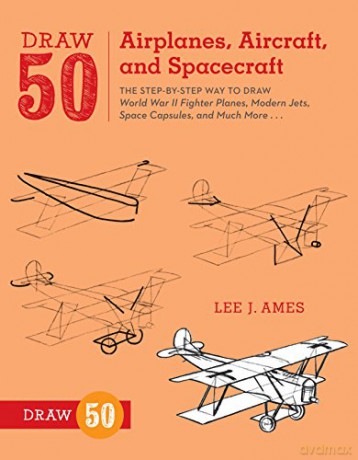 Draw 50 Airplanes, Aircraft, and Spacecraft: The Step-by-Step Way to Draw World War II Fighter Planes, Modern Jets, Space Capsules, and Much More... - Lee J. Ames [KSIĄŻKA]