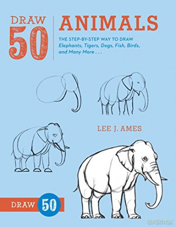 Draw 50 Animals: The Step-by-Step Way to Draw Elephants, Tigers, Dogs, Fish, Birds, and Many More... - Lee J. Ames [KSIĄŻKA]