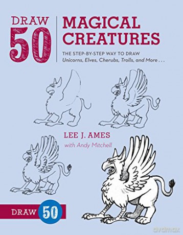 Draw 50 Magical Creatures: The Step-by-Step Way to Draw Unicorns, Elves, Cherubs, Trolls, and Many More - Lee J. Ames, Andrew Mitchell [KSIĄŻKA]
