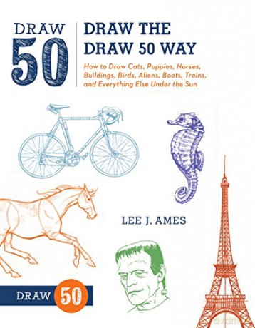Draw the Draw 50 Way: How to Draw Cats, Puppies, Horses, Buildings, Birds, Aliens, Boats, Trains, and Everything Else Under the Sun - Lee J. Ames [KSIĄŻKA]