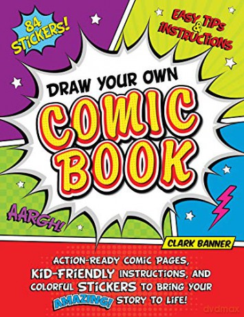 Draw Your Own Comic Book: Action-Ready Comic Pages, Kid-Friendly Instructions, and Colorful Stickers to Bring Your Amazing Story to Life! - Clark Banner [KSIĄŻKA]