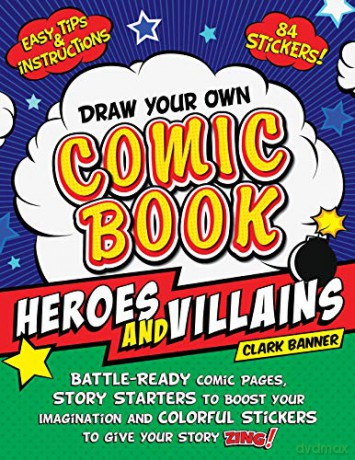 Draw Your Own Comic Book: Heroes and Villains: Battle-Ready Comic Pages, Story Starters to Boost Your Imagination, and Colorful Stickers to Give Your Story Zing! - Clark Banner [KSIĄŻKA]