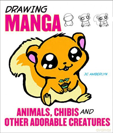 Drawing Manga Animals, Chibis, and Other Adorable Creatures - J. C. Amberlyn [KSIĄŻKA]