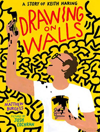 Drawing on Walls: A Story of Keith Haring - Matthew Burgess [KSIĄŻKA]