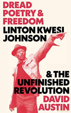 Dread, Poetry and Freedom: Linton Kwesi Johnson and the Unfinished Revolution - David Austin [KSIĄŻKA]