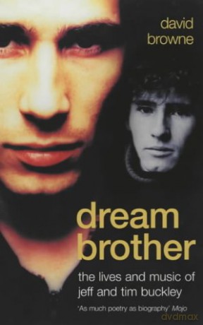 Dream Brother: The Lives and Music of Jeff and Tim Buckley - David Browne [KSIĄŻKA]