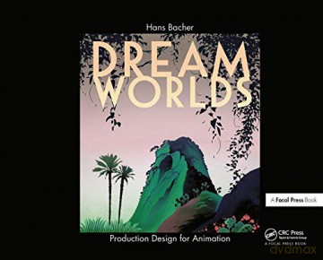 Dream Worlds: Production Design for Animation - Hans Bacher [KSIĄŻKA]