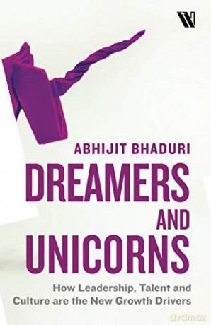 Dreamers and Unicorns: How Leadership, Talent and Culture are the New Growth Drivers - Abhijit Bhaduri [KSIĄŻKA]