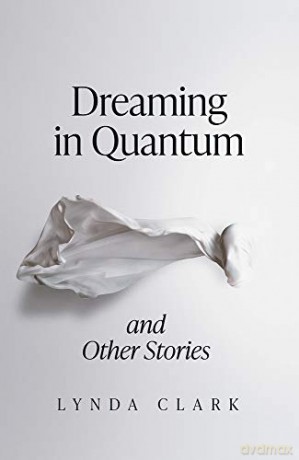 Dreaming in Quantum and Other Stories - Lynda Clark [KSIĄŻKA]