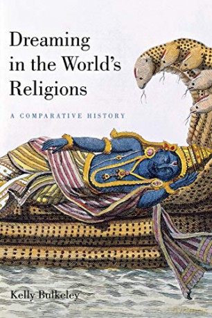 Dreaming in the World's Religions: A Comparative History - Kelly Bulkeley [KSIĄŻKA]