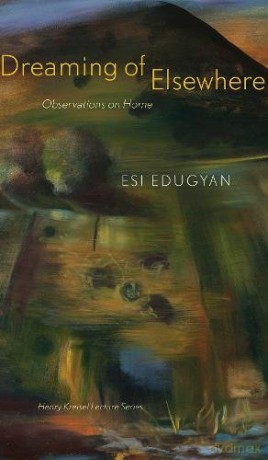 Dreaming of Elsewhere: Observations on Home (Henry Kreisel Memorial Lecture Series) - Esi Edugyan [KSIĄŻKA]