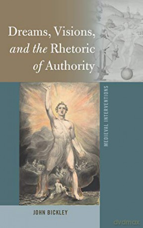Dreams, Visions, and the Rhetoric of Authority (11) (Medieval Interventions: New Light on Traditional Thinking) - John Bickley [KSIĄŻKA]