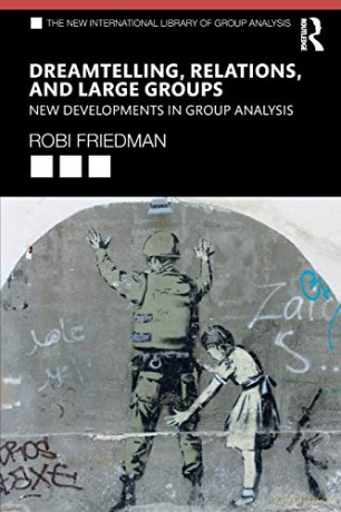 Dreamtelling, Relations, and Large Groups: New Developments in Group Analysis (The New International Library of Group Analysis) - Robi Friedman [KSIĄŻKA]