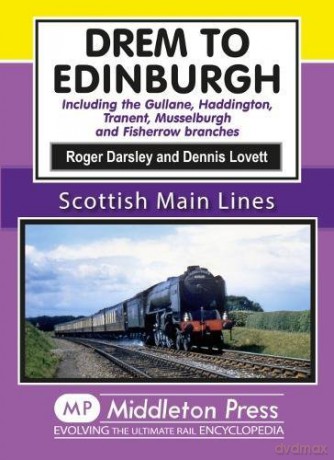 Drem to Edinburgh: Including Gullane, Haddington, Tranent, Musselburgh and Fisherrow Branches (Scottish Main Lines) - Roger Darsley [KSIĄŻKA]