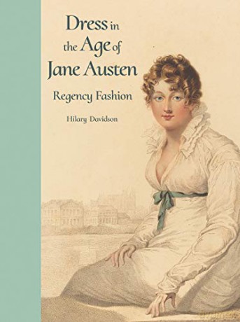 Dress in the Age of Jane Austen: Regency Fashion - Hilary Davidson [KSIĄŻKA]