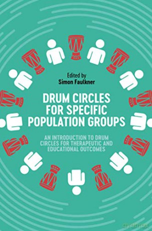 Drum Circles for Specific Population Groups: An Introduction to Drum Circles for Therapeutic and Educational Outcomes - Simon Faulkner [KSIĄŻKA]