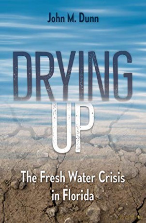 Drying Up: The Fresh Water Crisis in Florida - John M. Dunn [KSIĄŻKA]