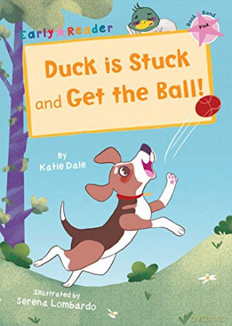 Duck is Stuck and Get The Ball!: (Pink Early Reader) - Katie Dale [KSIĄŻKA]